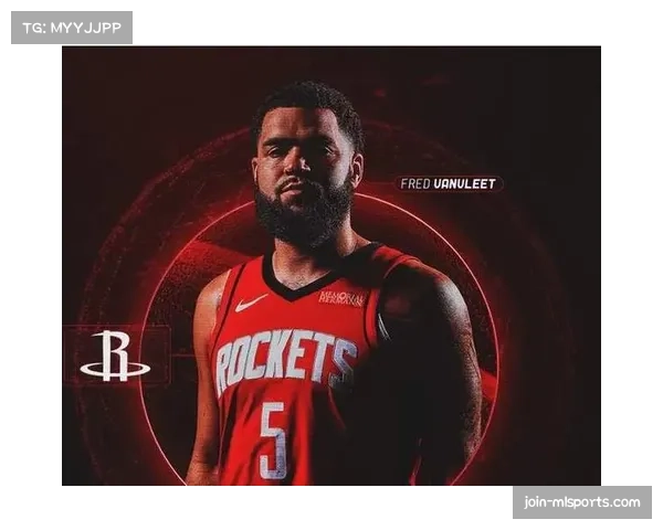 火箭争冠路上少不了范弗里特,追梦格林强调其重要性